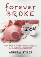 Forever Broke: How Baby Boomers are Bankrupting the Millennial Generation 1599475324 Book Cover