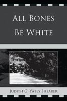 All Bones Be White 0761855491 Book Cover