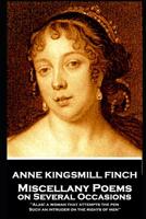 Anne Kingsmill Finch - Miscellany Poems on Several Occasions: "Alas! a woman that attempts the pen, Such an intruder on the rights of men'' 1787802809 Book Cover