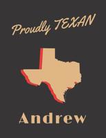 Andrew Proudly Texan: Personalized with Name Lined Notebook/Journal for Men and Boys who Love Texas 1081395443 Book Cover