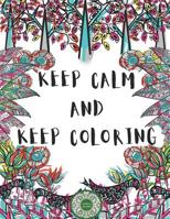 Keep Calm And Keep Coloring: Adult Coloring 1727419030 Book Cover