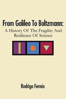 From Galileo to Boltzmann: A History of the Fragility and Resilience of Science 1621378225 Book Cover