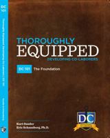 Thoroughly Equipped: Disciple-Making Curriculum (DC101: The Foundation) 0984545832 Book Cover
