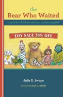The Bear Who Waited: a tale for children who wait to be adopted 1490312811 Book Cover