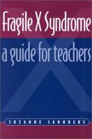 Fragile X Syndrome: A Guide for Teachers 1853465364 Book Cover