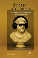 Stoic Self-Control: Strategies from Seneca and Marcus Aurelius to Master Your Mind Today B0FJ2P2KDN Book Cover