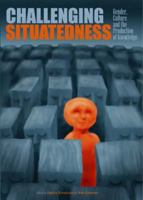 Challenging Situatedness: Gender, Culture and the Production of Knowledges 9059720687 Book Cover