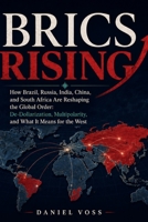 BRICS Rising: How Brazil, Russia, India, China, and South Africa Are Reshaping the Global Order: De-Dollarization, Multipolarity, and What It Means for the West B0HBZ2GX4T Book Cover