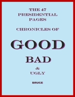 The 47 Presidential Pages: Chronicles of Good, Bad and Ugly B0GMQSSW4J Book Cover