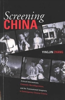 Screening China: Critical Interventions, Cinematic Reconfigurations, and the Transnational Imaginary in Contemporary Chinese Cinema (Michigan Monographs in Chinese Studies) 0892641584 Book Cover