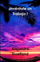 ¡Invéntate un Trabajo ! 1329990862 Book Cover