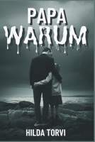 Papa Warum: Der Überlebenskampf einer Tochter inmitten der Abscheulichkeit (German Edition) B0DRY5KYFH Book Cover