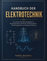 HANDBUCH DER ELEKTROTECHNIK: Ein umfassendes Nachschlagewerk zu Schaltungsanalyse, Elektronik, Energiesystemen, Elektromagnetismus und Signalverarbeitung (German Edition) B0HG7VG2RZ Book Cover