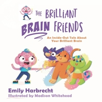 The Brilliant Brain Friends: An Inside-Out Tale About Your Brilliant Brain B08P3JTT8H Book Cover
