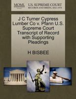 J C Turner Cypress Lumber Co v. Pfann U.S. Supreme Court Transcript of Record with Supporting Pleadings 1270186906 Book Cover