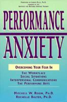 Performance Anxiety: Overcoming Your Fear in the Workplace, Social Situations, Interpersonal Communications, the Performing Arts 1558504419 Book Cover