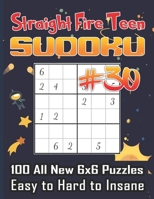 Straight Fire Teen Sudoku 100 All New 6 x 6 Puzzles, Easy to Hard to Insane: Math Logic Puzzle, Sudoku for Your Big Brain,Adults and Teens B08VYBN777 Book Cover