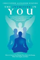 The Intuitive in You: How to Control Your Energy Field, Heal with Energy, Work with Angels, and More 1532031947 Book Cover