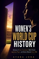 WOMEN'S WORLD CUP HISTORY: Almanac of Every Tournament, Match Result, Legendary Player, and Historic Moment Since 1991 B0HHZLHXKF Book Cover