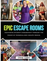 Epic Escape Rooms: Maximising Student Engagement Through the Power of Personalised Escape Rooms B0FP2KD2LL Book Cover