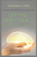 Defying The Verdict: How I Defeated Chronic Pain 1653507837 Book Cover