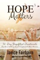 Hope Matters: A Collection of Hopefilled Devotions for Those Battling Chronic Lyme Disease and Other Chronic Illnesses. 1546341617 Book Cover
