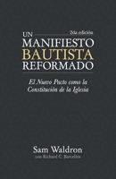 Un Manifiesto Bautista Reformado, Segunda Edición: El Nuevo Pacto como la Constitución de la Iglesia 9942605347 Book Cover
