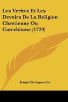 Les Veritez Et Les Devoirs De La Religion Chretienne Ou Catechisme (1729) 1104991071 Book Cover