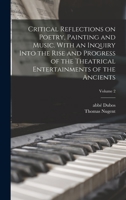 Critical Reflections on Poetry, Painting and Music. With an Inquiry Into the Rise and Progress of the Theatrical Entertainments of the Ancients; Volum 1017202230 Book Cover