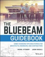 The Bluebeam Guidebook: Game-Changing Tips and Stories for Architects, Engineers, and Contractors 1119393949 Book Cover