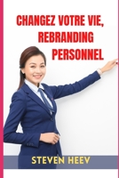 CHANGEZ VOTRE VIE, REBRANDING PERSONNEL B09Y32CM9D Book Cover