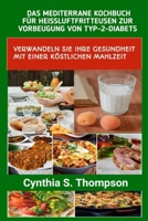 Das Mediterrane Kochbuch Für Heissluftfritteusen Zur Vorbeugung Von Typ-2-Diabets: Verwandeln Sie Ihre Gesundheit Mit Einer Köstlichen Mahlzeit B0CVHJPSDS Book Cover