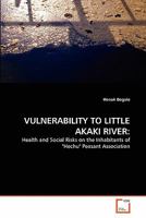 VULNERABILITY TO LITTLE AKAKI RIVER:: Health and Social Risks on the Inhabitants of "Hechu" Peasant Association 3639305728 Book Cover