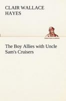 The Boy Allies with Uncle Sams Cruisers, Or, Convoying the American Army Across the Atlantic / by Robert L. Drake 1515312917 Book Cover
