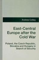 East-Central Europe After the Cold War: Poland, the Czech Republic, Slovakia and Hungary in Search of Security 0333639294 Book Cover