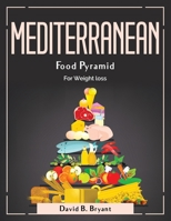 Mediterranean Food Pyramid: For Weight loss 1804380792 Book Cover