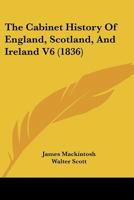 The Cabinet History of England, Scotland, and Ireland V6 1166192512 Book Cover