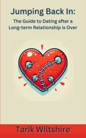 Jumping Back In: The Guide to Dating after a Long-term Relationship is Over B0DV8WW2X3 Book Cover