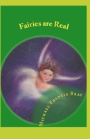 Fairies Are Real: Physical Stories, Explanations and the Truth about Fairies, Gnomes, Elves, Leprechauns, Dragons, Unicorns or Spirit Living on or in Earth / Gaia. 1544066716 Book Cover