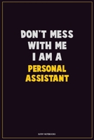 Don't Mess With Me, I Am A Personal Assistant: Career Motivational Quotes 6x9 120 Pages Blank Lined Notebook Journal 1676451803 Book Cover