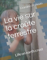 La vie sur la croûte terrestre: Life on earth crust (French Edition) B088XYQ1GK Book Cover