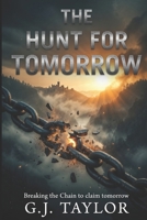 The Hunt for Tomorrow: Breaking the Chain to claim tomorrow B0H8W9F7FW Book Cover