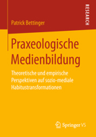 Praxeologische Medienbildung: Theoretische Und Empirische Perspektiven Auf Sozio-Mediale Habitustransformationen 3658218487 Book Cover