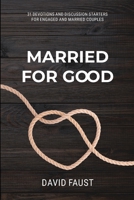 Married for Good : 31 Devotions and Discussion Starters for Engaged and Married Couples 0899000215 Book Cover