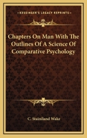 Chapters on Man with the Outlines of a Science of Comparative Psychology 1015219411 Book Cover