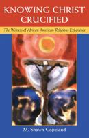 Knowing Christ Crucified: The Witness of African American Religious Experience 1626982988 Book Cover