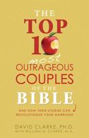 The Top 10 Most Outrageous Couples of the Bible 1628366532 Book Cover