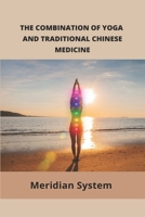 The Combination Of Yoga And Traditional Chinese Medicine: Meridian System: Meridian Systems Yoga B094CWJPCP Book Cover