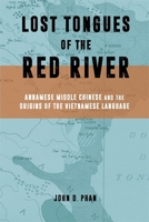 Lost Tongues of the Red River: Annamese Middle Chinese & the Origins of the Vietnamese Language 0674297555 Book Cover