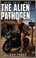 THE ALIEN PATHOGEN (DARK DAYS - 2068) B0CM5T3WM7 Book Cover